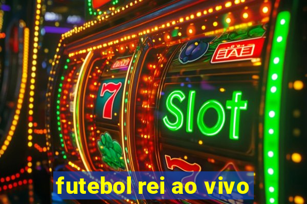 futebol rei ao vivo